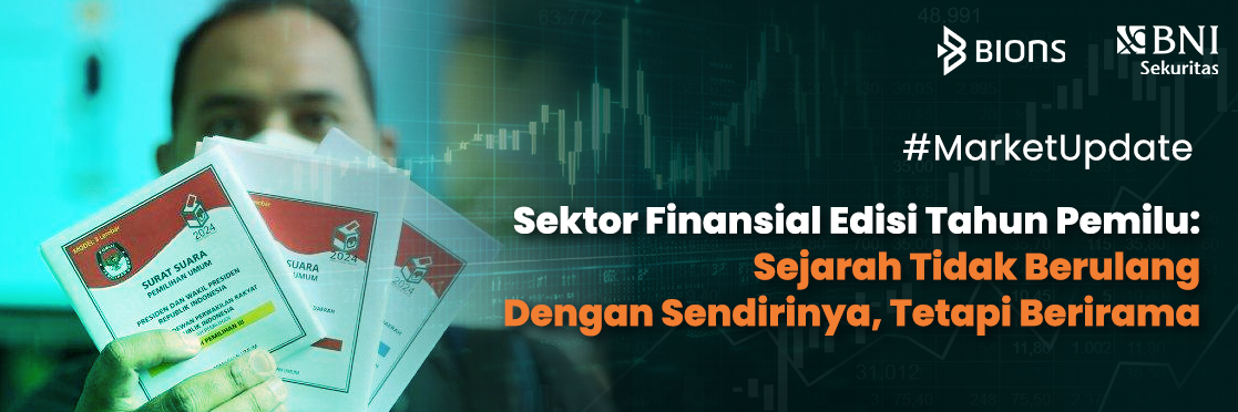 Sektor Finansial Edisi Tahun Pemilu: Sejarah Tidak Berulang Dengan Sendirinya, Tetapi Berirama 