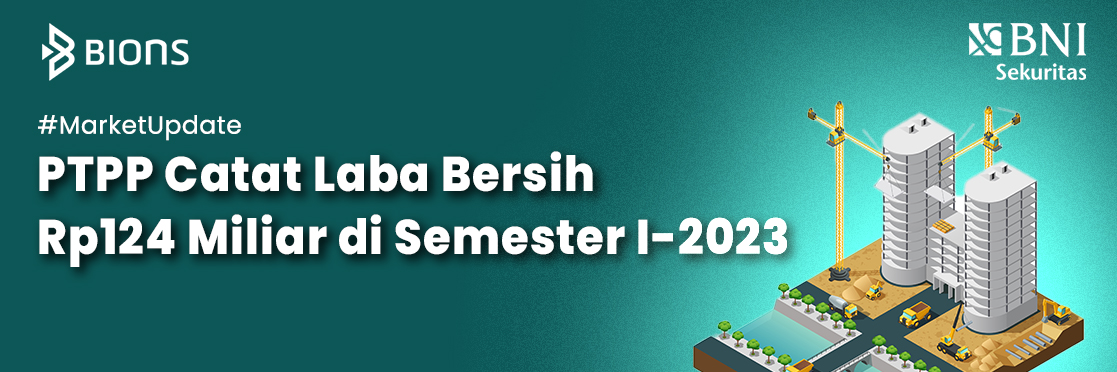 PTPP Catat Laba Bersih Rp124 Miliar di Semester I-2023